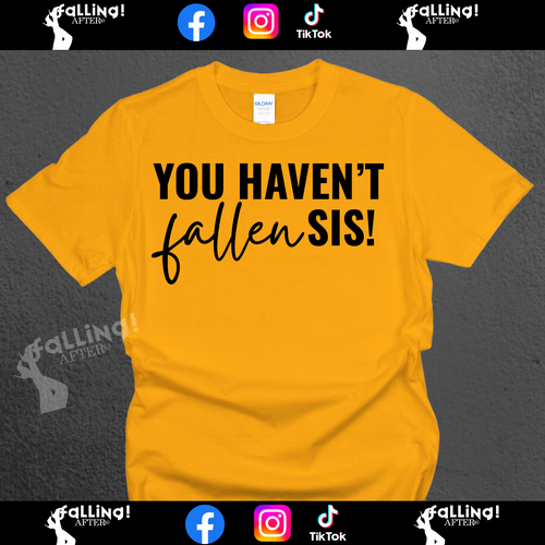 You haven't fallen sis!